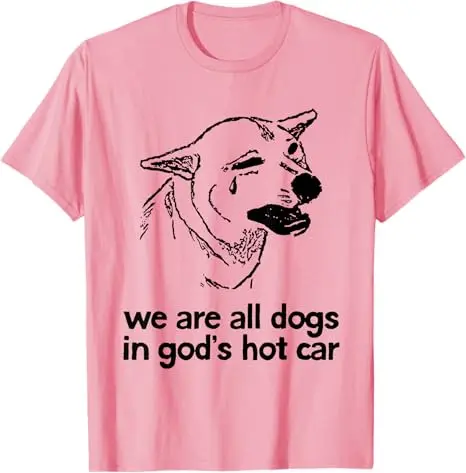 نحن جميعًا الكلاب في سيارة الله الساخنة مضحك الكلب ميمي تي شيرت مطبوع بلوزات قصيرة الأكمام هدية جديدة ساخرة قائلا المحملة قمة الموضة