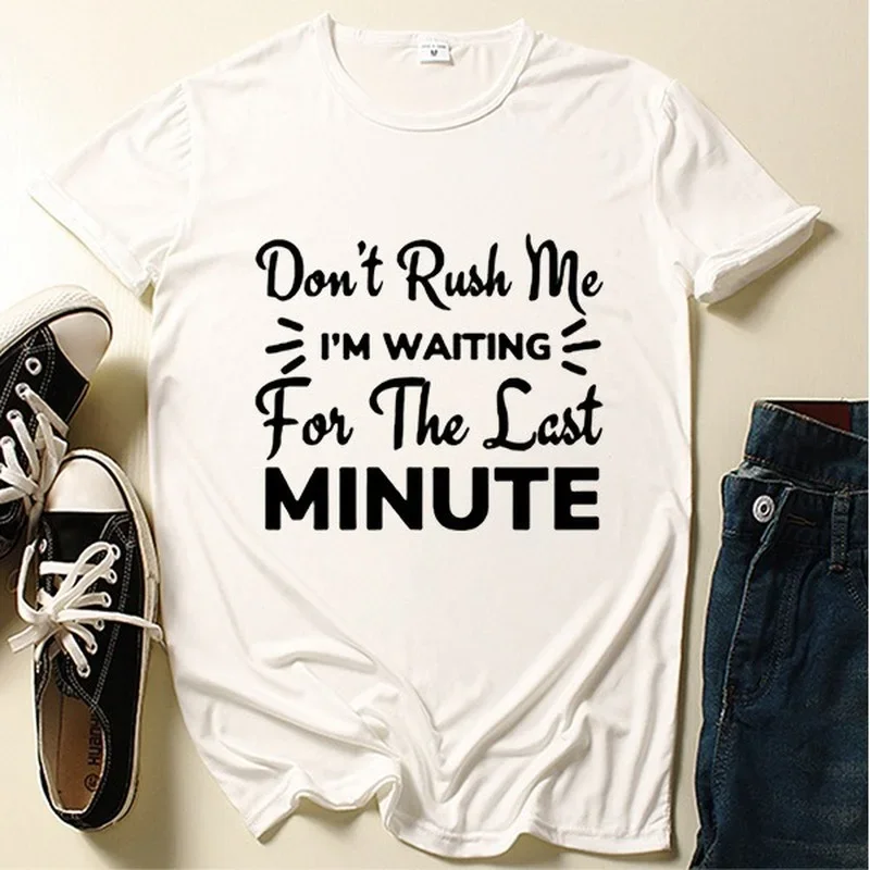 Don't Rush Me Print T Shirt Women Short Sleeve Shirt O Neck Loose T-shirt Summer Women Tops Funny Clothes Camisetas Mujer Tee