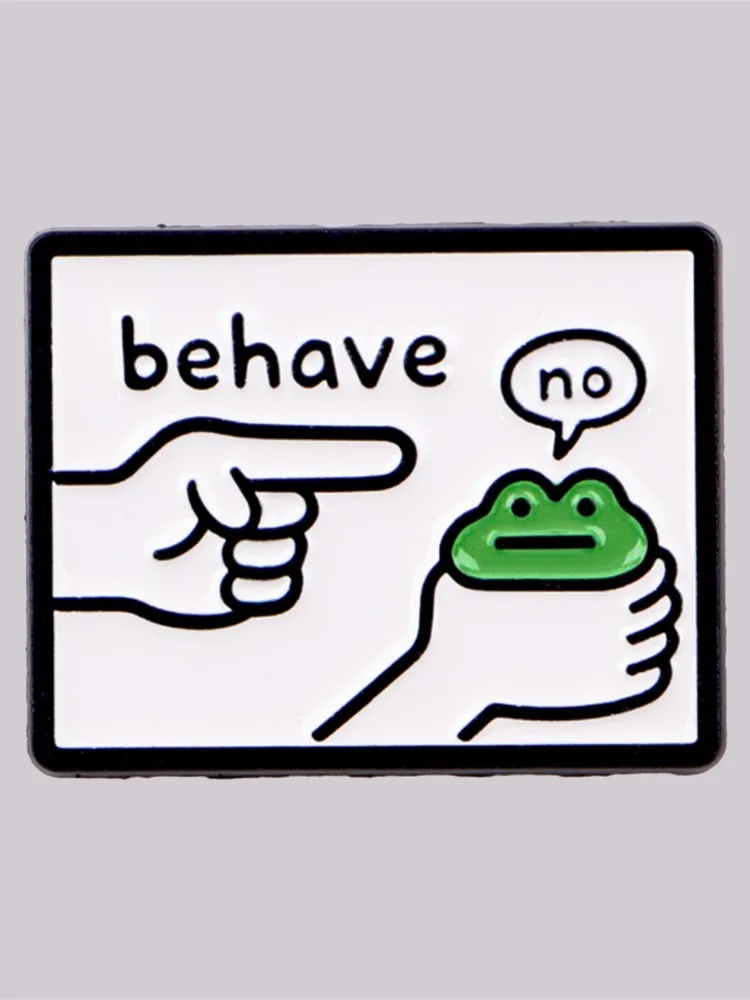 Lustige „Behave No“ Frosch-Emaille-Anstecknadel, Cartoon-Brosche, Anstecknadeln, Abzeichen für Rucksack, Kleidung, Accessoires, Modeschmuck, Geschenke für Freunde
