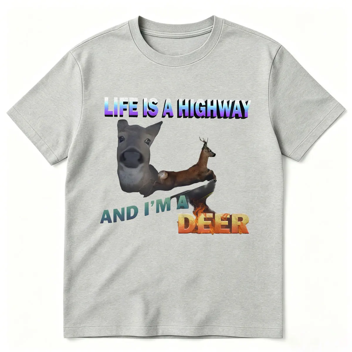 Life Is A Highway and I Am A Deer Funny Meme T-shirts Men Women Fashion Vintage Cotton Short Sleeve Oversized T Shirt Streetwear