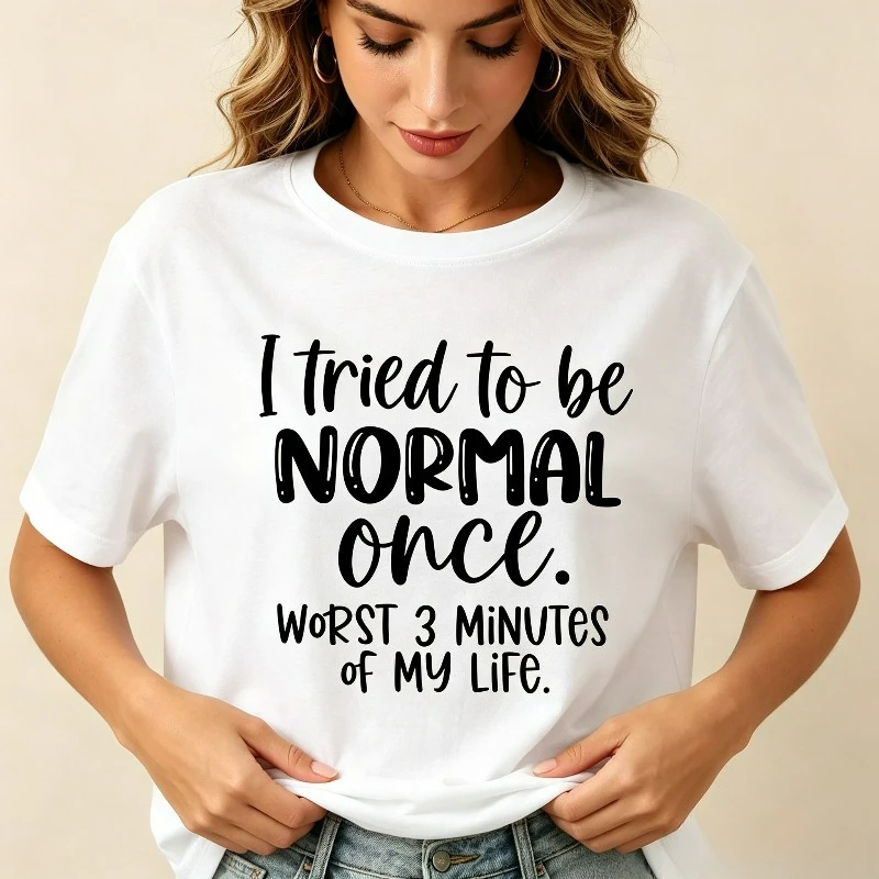 I tried to be NORMAL once. WORST 3 MINUTES of MY LIFE Women Modal T‑Shirt Sarcastic Letter Print Loose Short Sleeve Teeual Wear