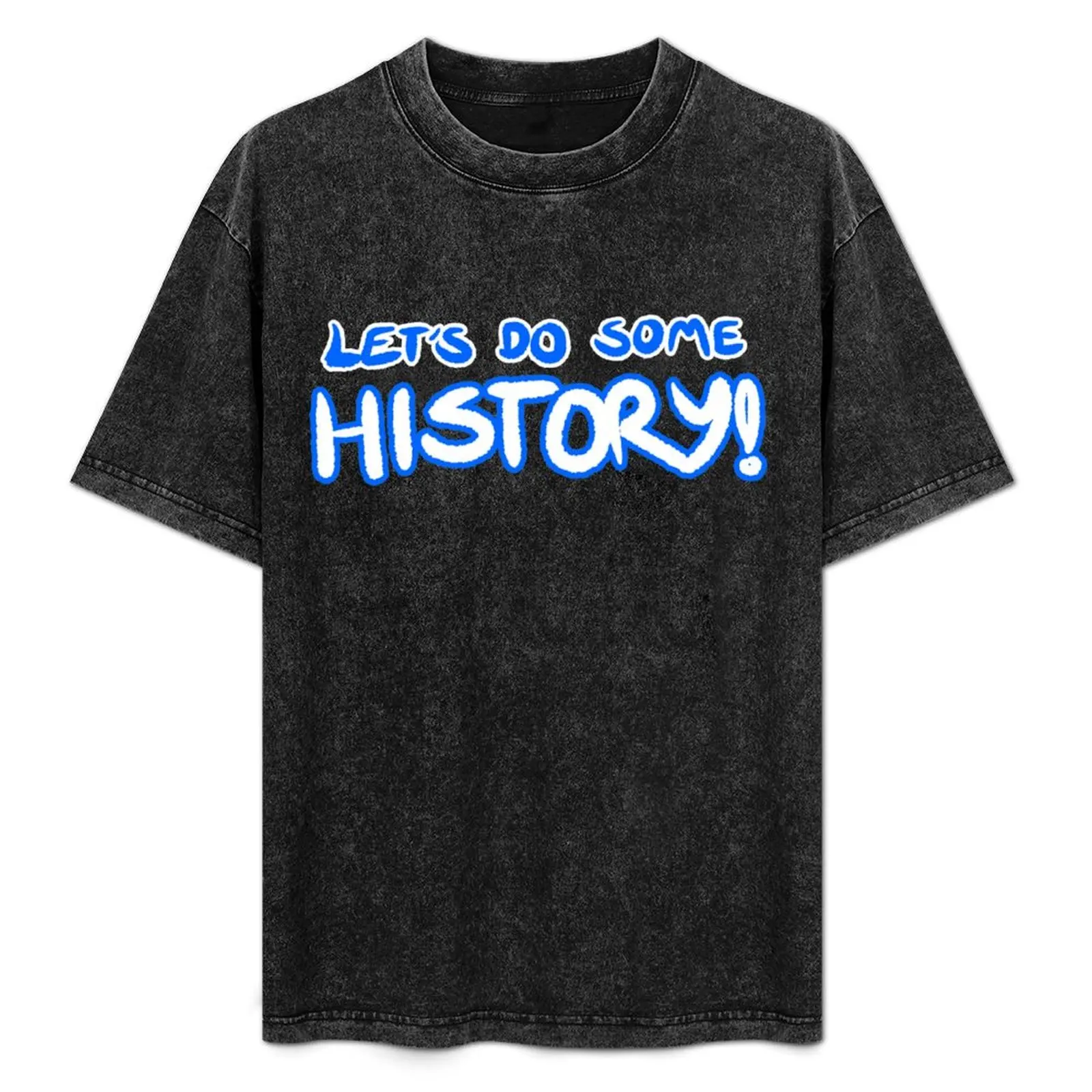 

Let's Do Some History! T-Shirt Novelty Print Casual Tee Shirt