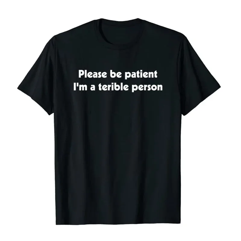 Please Be Patient, I'm A Terrible Person Apparel T-Shirt Sayings Quote Letters Printed Graphic Tee Tops Personalized Outfits