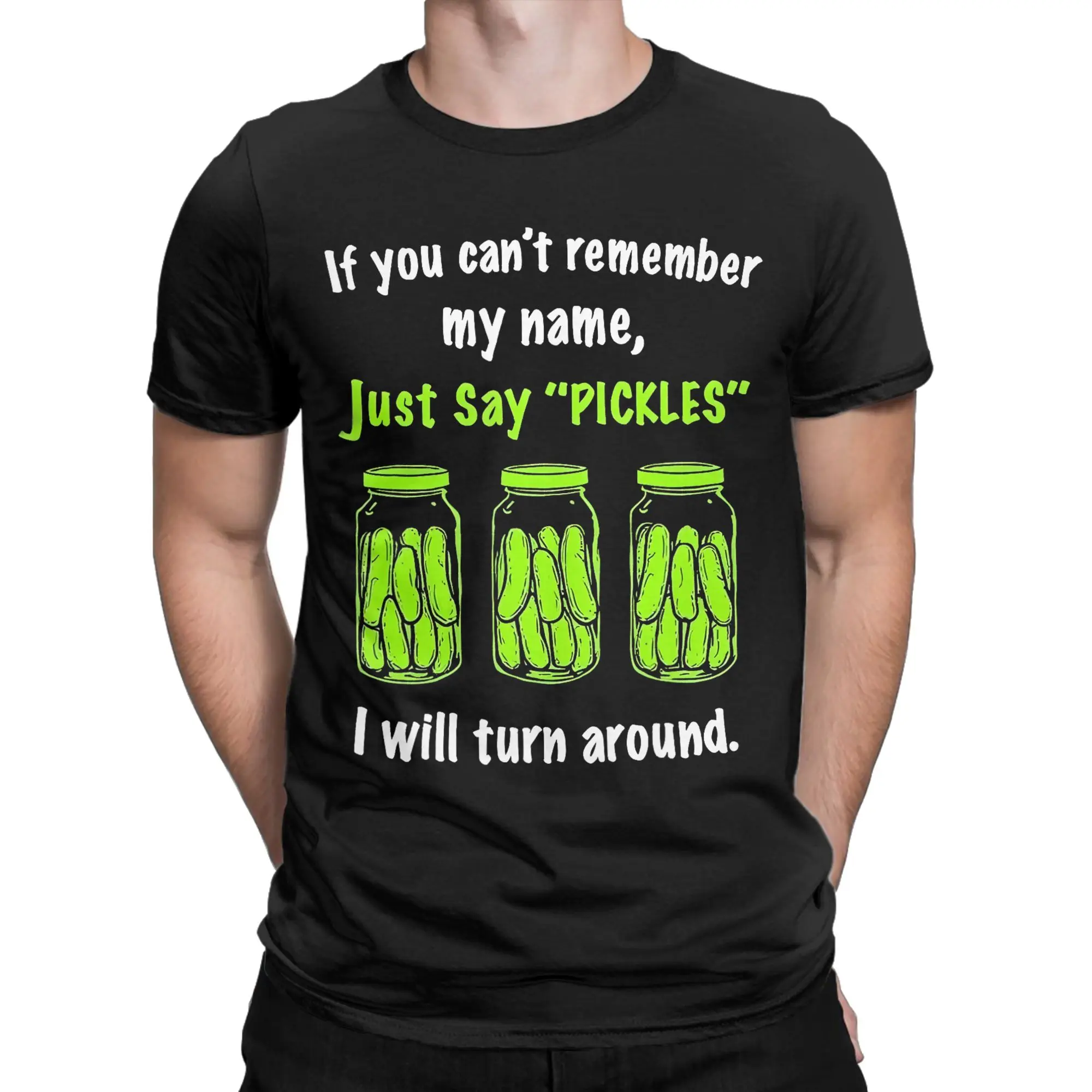 If You Can't Remember My Name Men T Shirts Just Say Pickles  Humorous Tees Short Sleeve Round Neck T-Shirts Cotton Gift Clothing