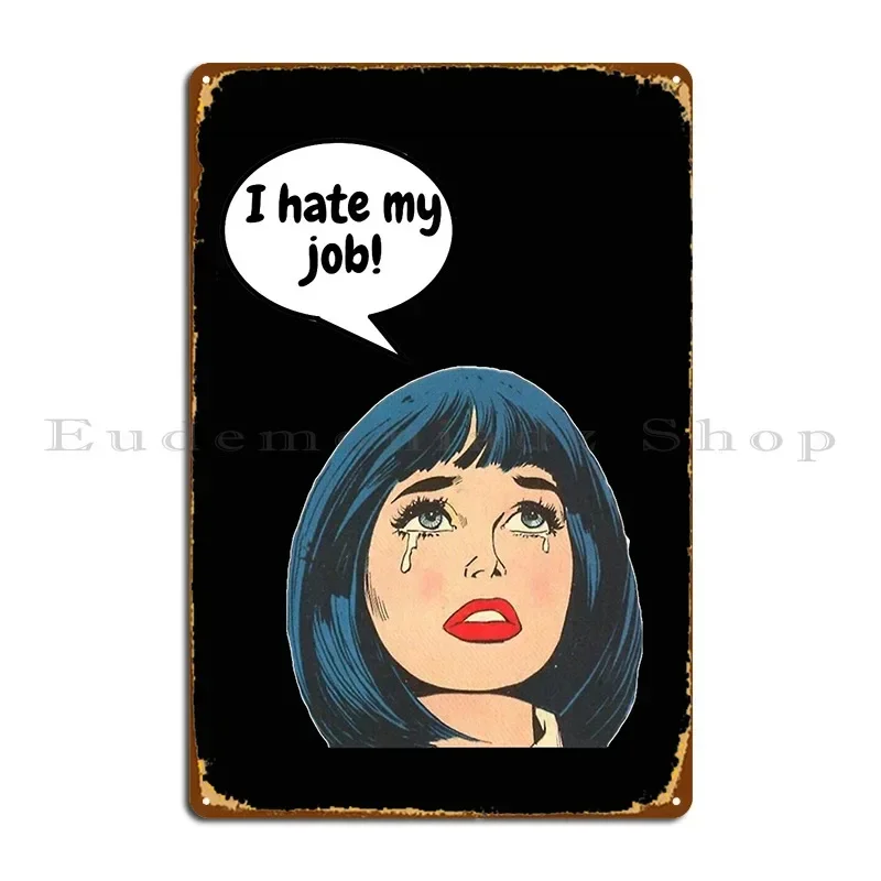 I Hate My Job Metal Plaque Poster Party Classic Bar Cave Print Painting Tin Sign Poster