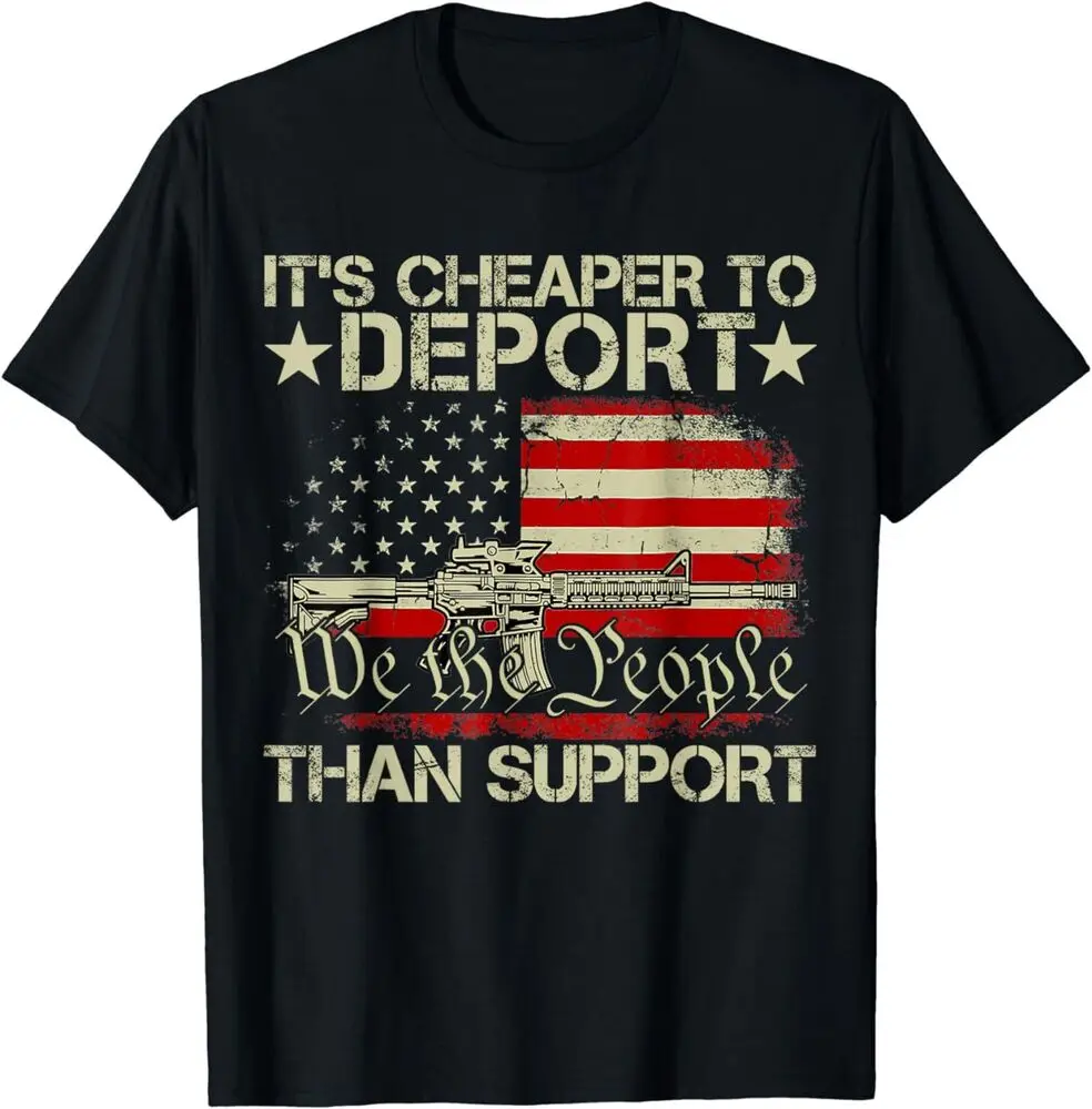 It's Cheaper To Deport Than Support T-Shirt  High Quality 100%Cotton Short Sleeve