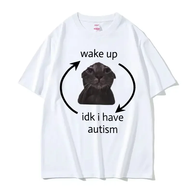 Wake Up Idk I Have Autism Funny Cat Meme T Shirts Men Women Casual  Cotton Oversized T-shirt Summer O-Neck Fashion Tee Shirt