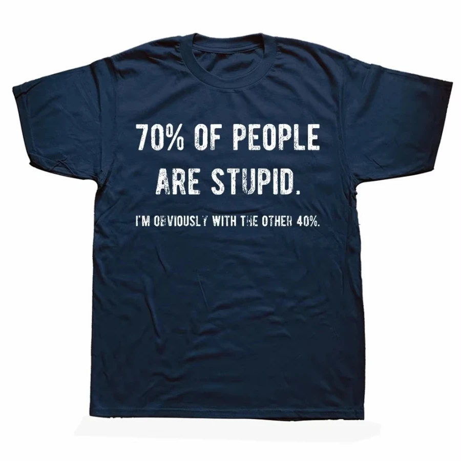 Novelty Awesome 70% of People Are Stupid I'm Obviously The Other 40% Tops Sarcastic Humor Birthday Gifts Casual T-shirt Unisex