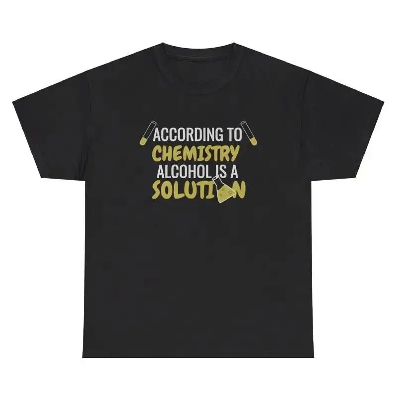 According To Chemistry Alcohol Is A Solution T Shirt Funny Alcoholic Science Tee