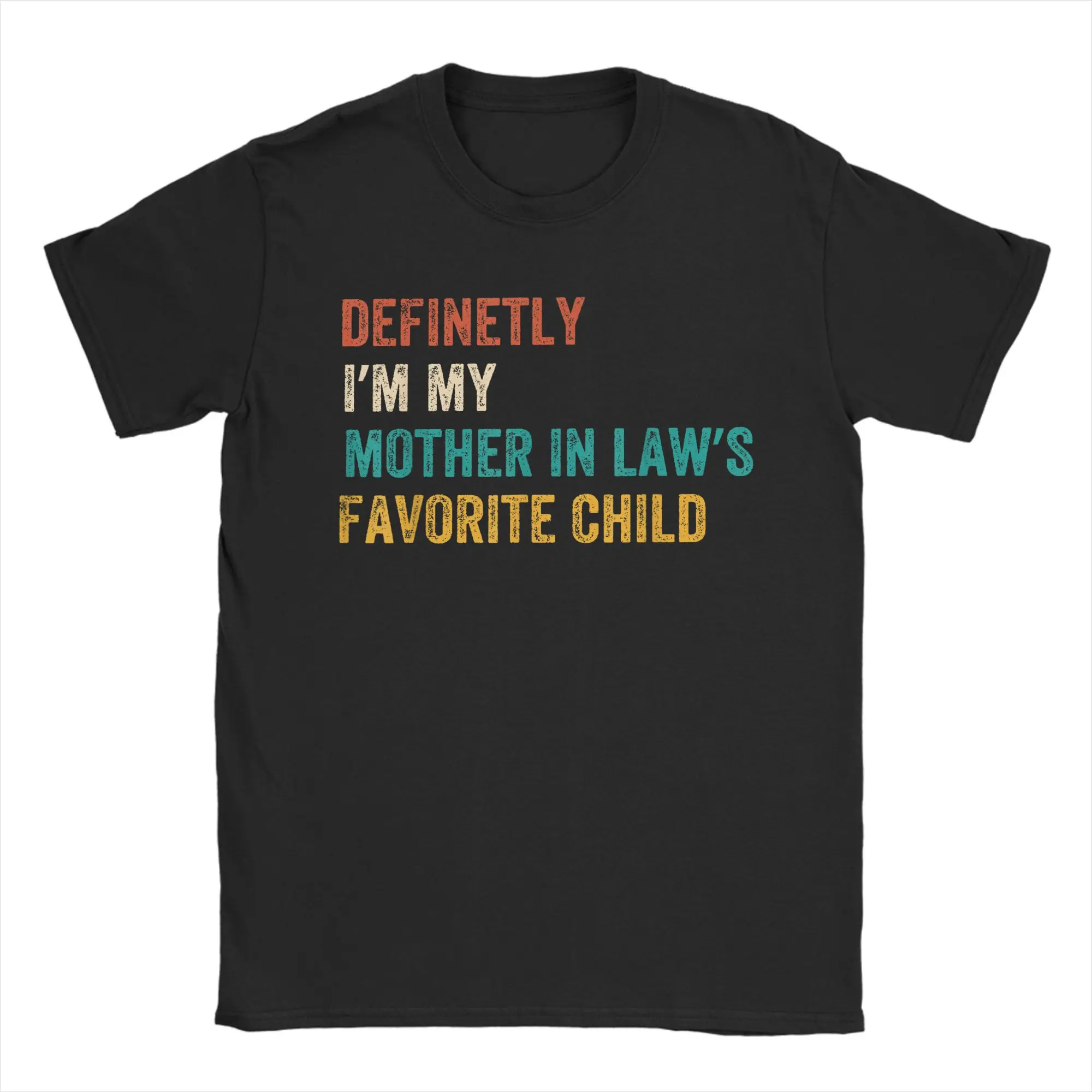

DEFINETLY I'M MY MOTHER IN LAWS FAVORITE CHILD FUNNY Cotton T-Shirt For Men Beach Classic T-Shirts Harajuku Tees Hot Sale Tops