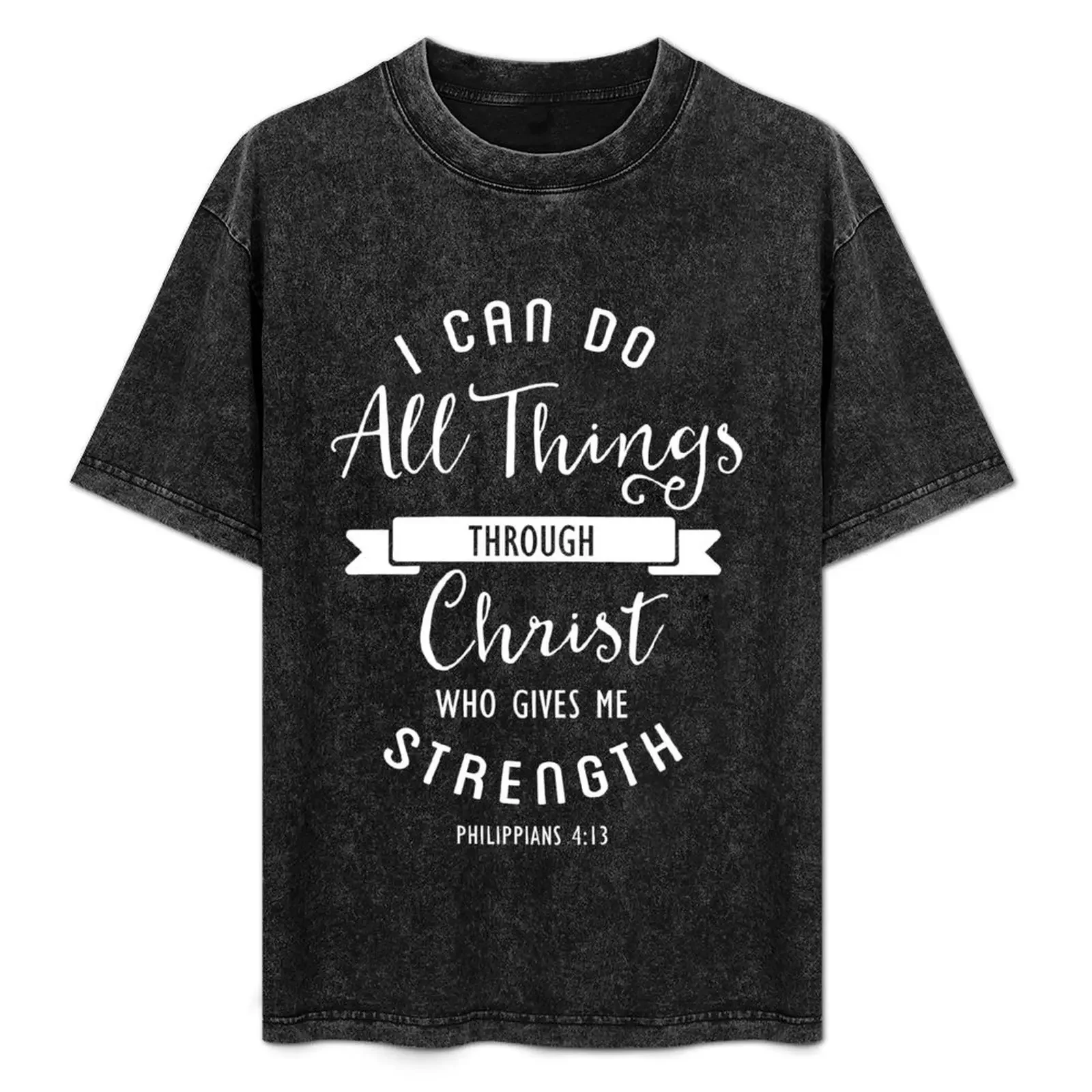 

I Can Do All Things Through Christ Who Gives Me Strength Christian Gift T-Shirt Holiday Outdoor T-Shirt