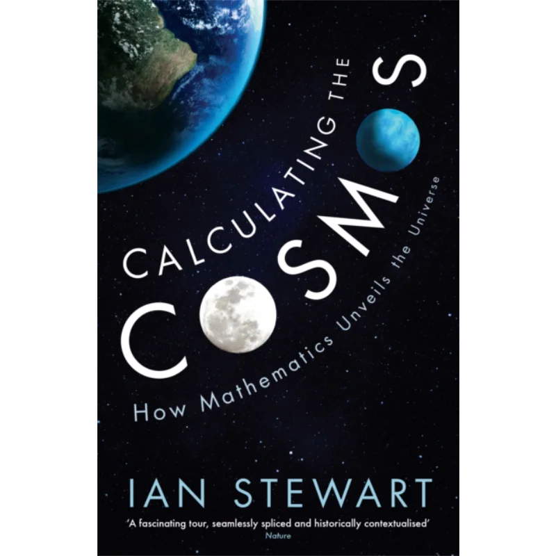 Calculating The Cosmos How Mathematics Unveils The Universe Ian Stewart Profile Books 9781781254332 Book