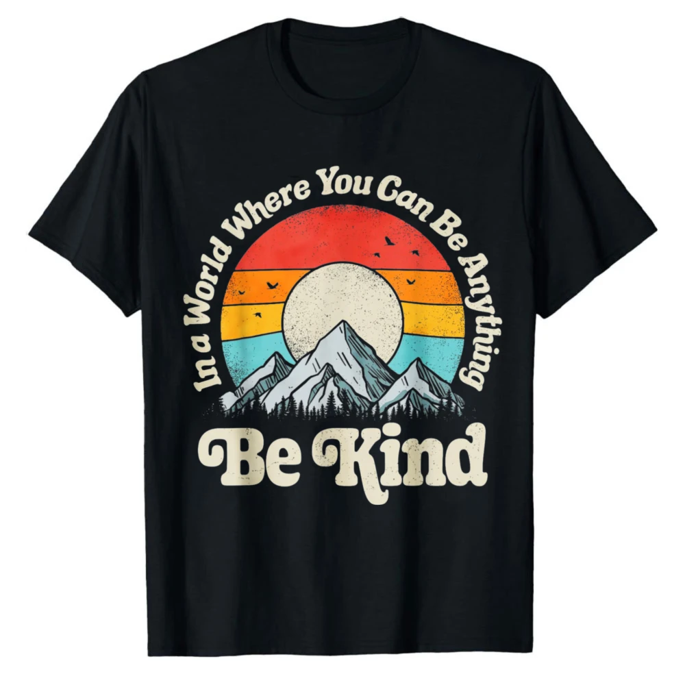 

Be Kind in A World Where You Can Be Anything Inspirational Graphic Kindness Retro Sunset Mountain T-Shirt Casual Positivity Tee