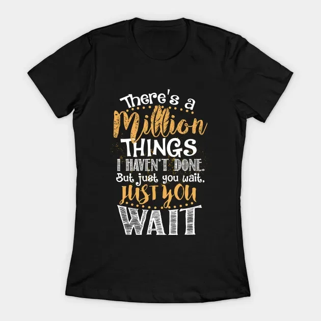 

There's A Million Things I Haven't Done. But Just You Wait. Hamilton Women's T-Shirt