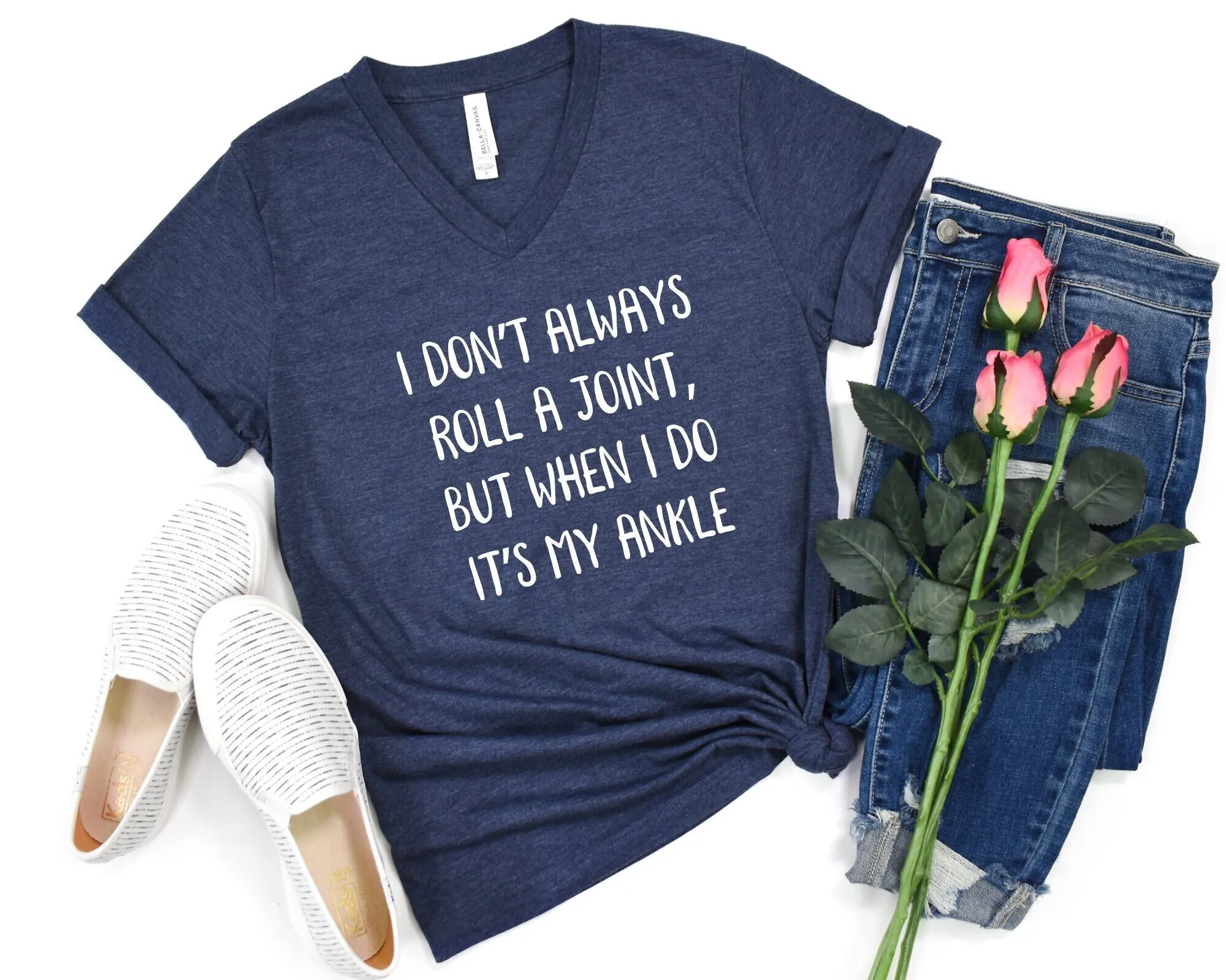 I Don'T Always Roll A Joint But When Do It'S My Ankle T Shirt Funny Sayings Sassy With