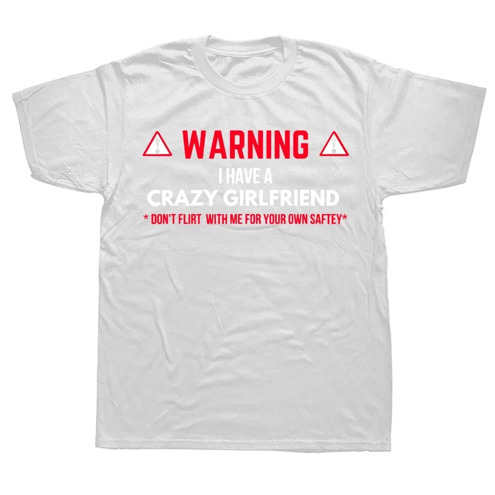 Cotton Streetwear Short Sleeve Funny Warning I Have A Crazy Girlfriend Boyfriend T Shirts Summer Graphic Birthday Gifts T-shirt