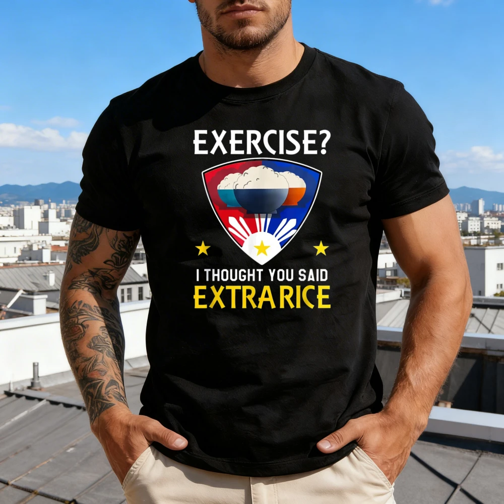 EXERCISE I THOUGHT YOU SAID EXTRA RICE Funny Tshirt Philippine Food Lovers' Self-deprecating T-shirt Men Unisex Casual Cotton T