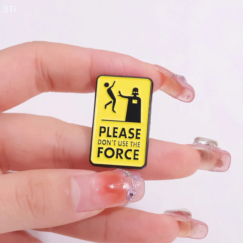 Please Don't Use The Force Enamel Pins Creative Warning Metal Lapel Brooch Badge Backpack Clothing Hat Accessories