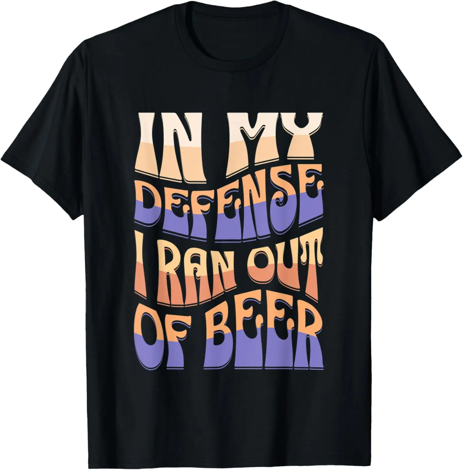 In My Defense I Ran Out Of Beer Funny Slogan Beer Design T-Shirt