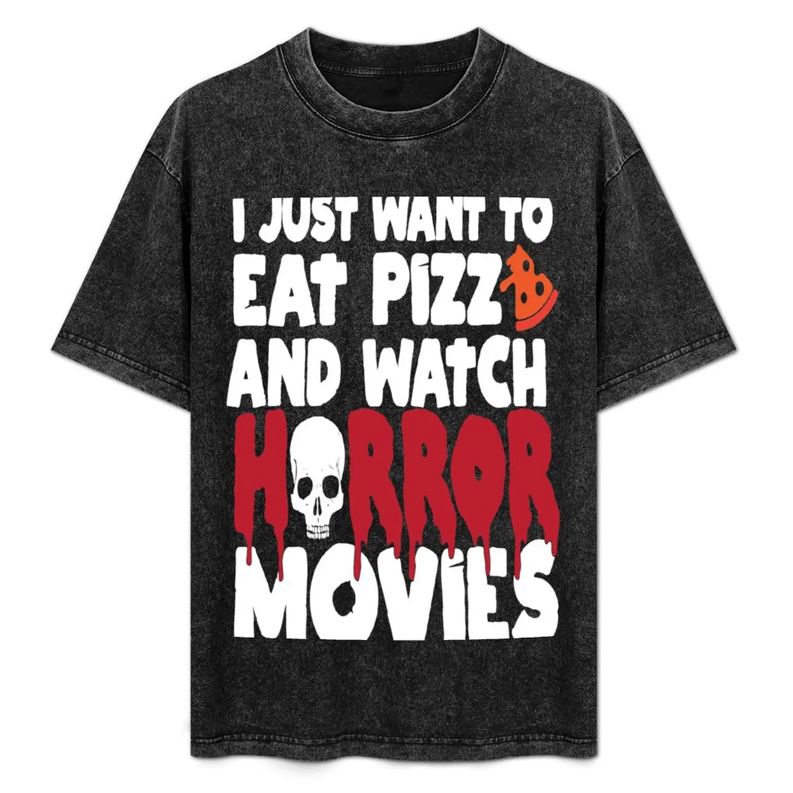 

I Just Want To Eat Pizza And Watch Horror Movies T-Shirt plus sizes new edition big and tall t shirts for men