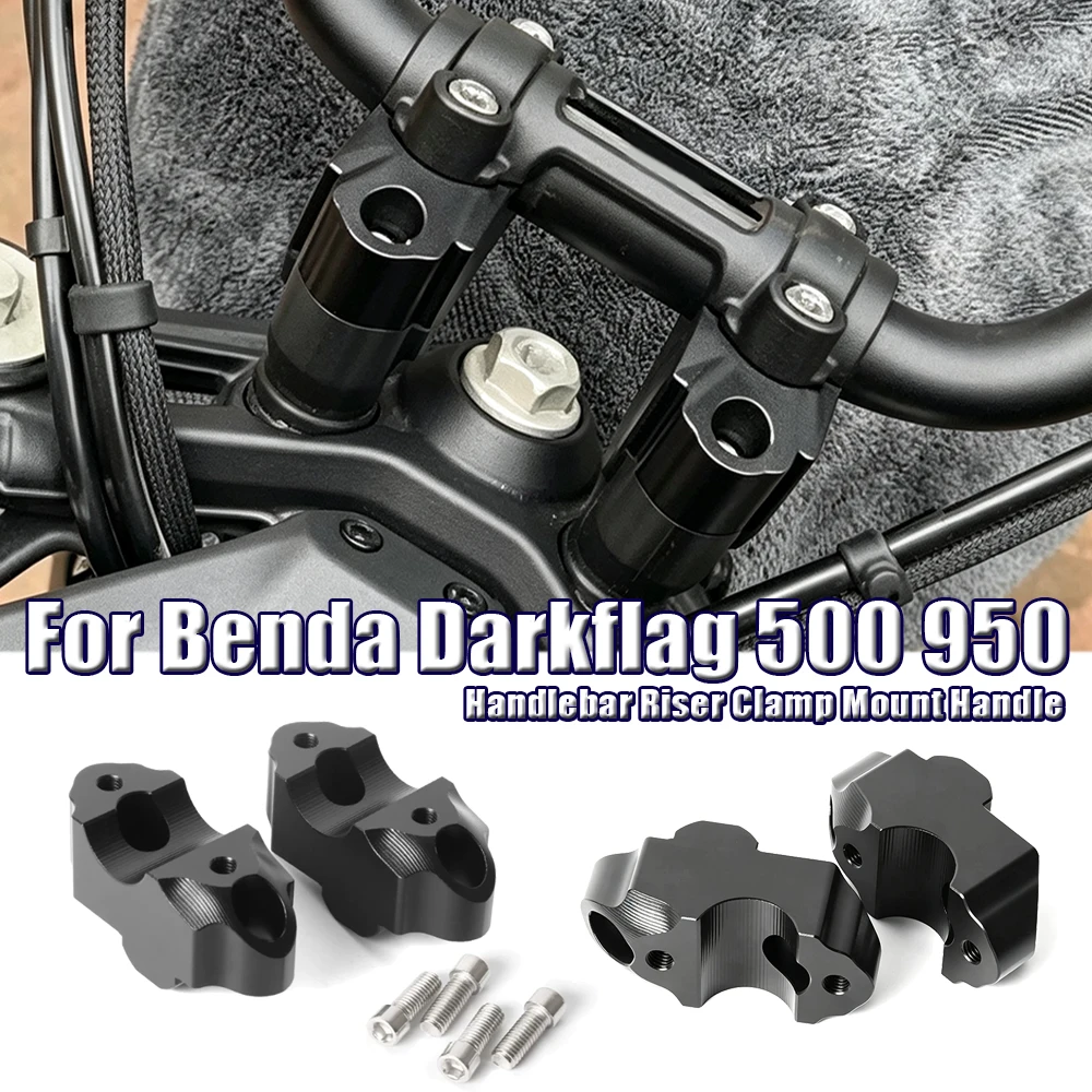 Motorcycle Handlebar Riser Clamp Mount Handle Bar Heighting Back Move Adapter For Benda Darkflag Black Flag 500 950 Darkflag950