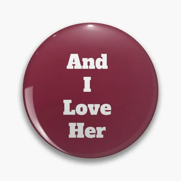 And I Love Her  Soft Button Pin Gift Cartoon Women Lover Brooch Badge Funny Metal Collar Jewelry Cute Lapel Pin Fashion Decor