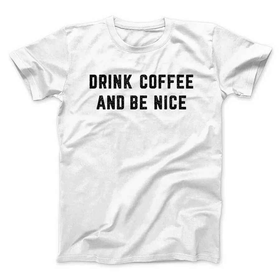 DRINK COFFEE AND BE NICE MEN/UNISEX T-SHIRT Funny Graphic Letter Tee Shirts  Slogan Graphic Print Tops Tees Shirts