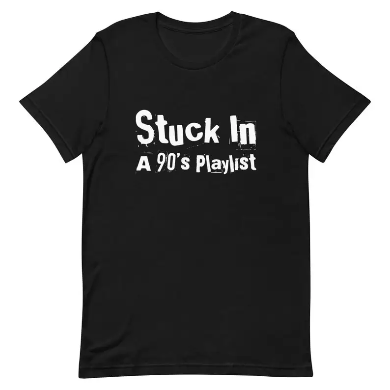 

Stuck In A 90s Playlist Inspired Unisex T-Shirt Men's Cotton T-Shirt O-Neck Tees Short Sleeve Clothes Big Size