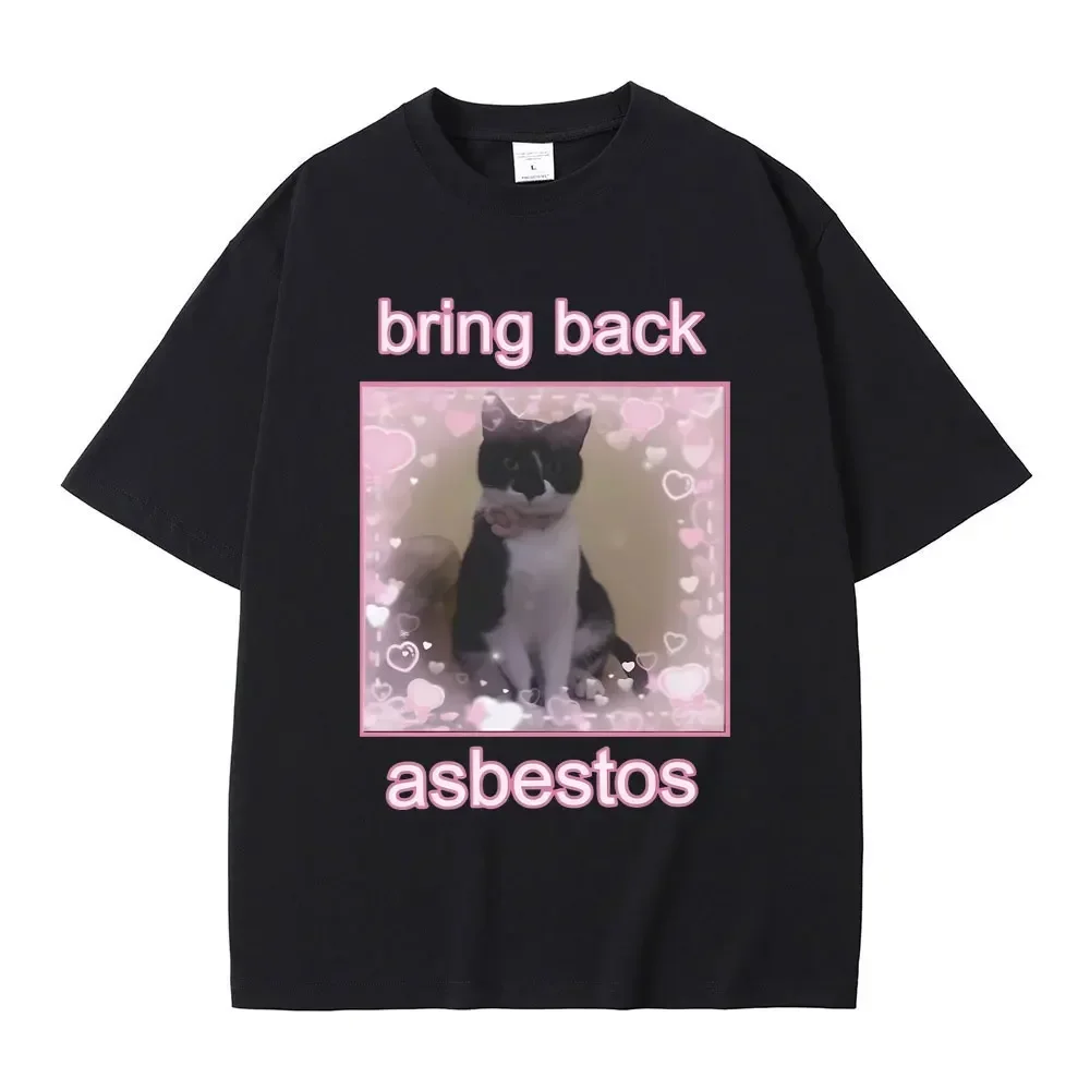 Funny Bring Back Asbestos Kawaii Cute Cat Graphic Tshirt Men Women's Fahsion Casual T-shirt Summer Unisex Oversized Streetwear