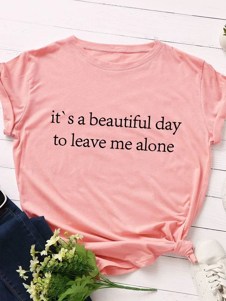 Beautiful Day To Leave Me Alone Print Women T Shirt Short Sleeve Camisetas Mujer ONeck Loose Women Tshirt Ladies Tee Shirt Tops