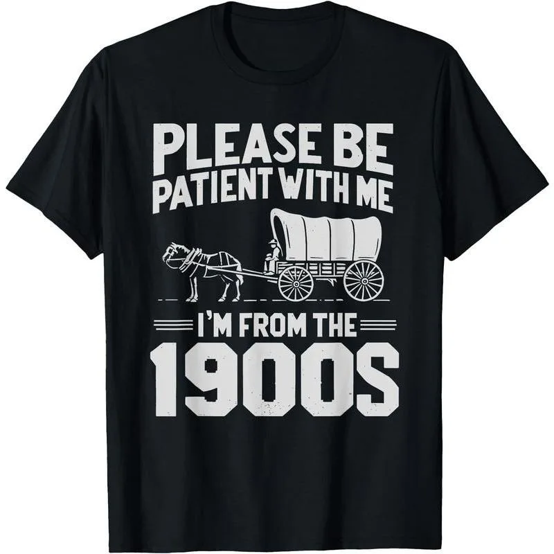

Funny Retro Tshirt Please Be Patient With Me I Am From The 1900s Graphic Cotton Tee Mens Womens Unisex Gift Casual Summer Outfit