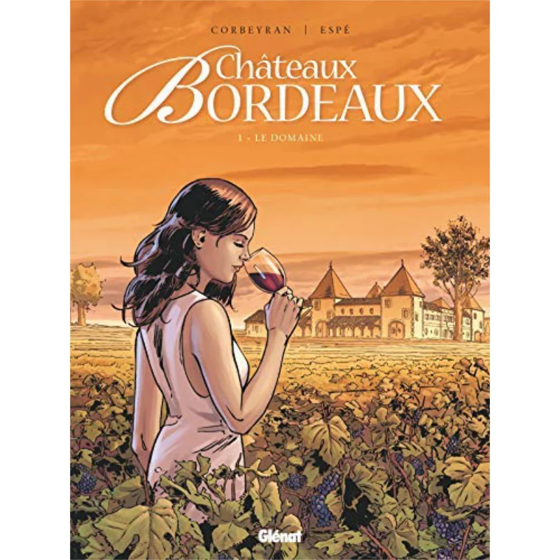 

Bordeaux Chateaux The Domaine Tome 01 Eric Corbeyran Glenat France 9782723472814 Book