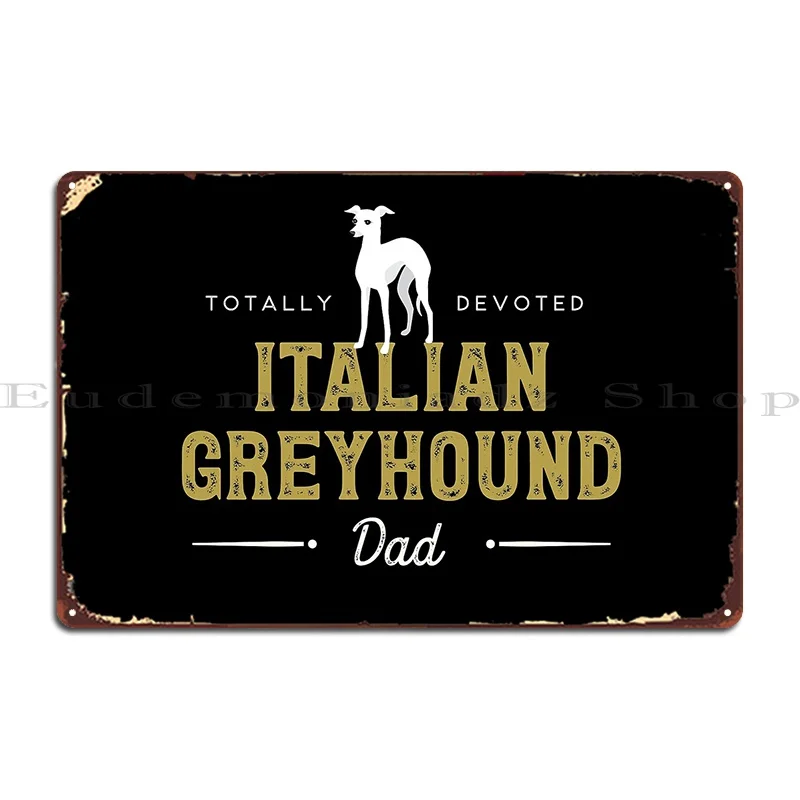 Totally Devoted Italian Greyhound Dad Metal Signs Customize Wall Decor Cinema Design Pub Designing Tin Sign Poster