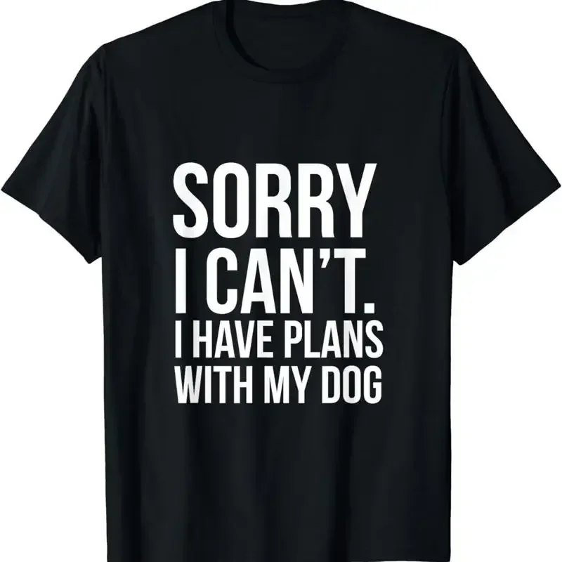 Sorry I Can't Have Plans With My Dog Funny Excuse T Shirt