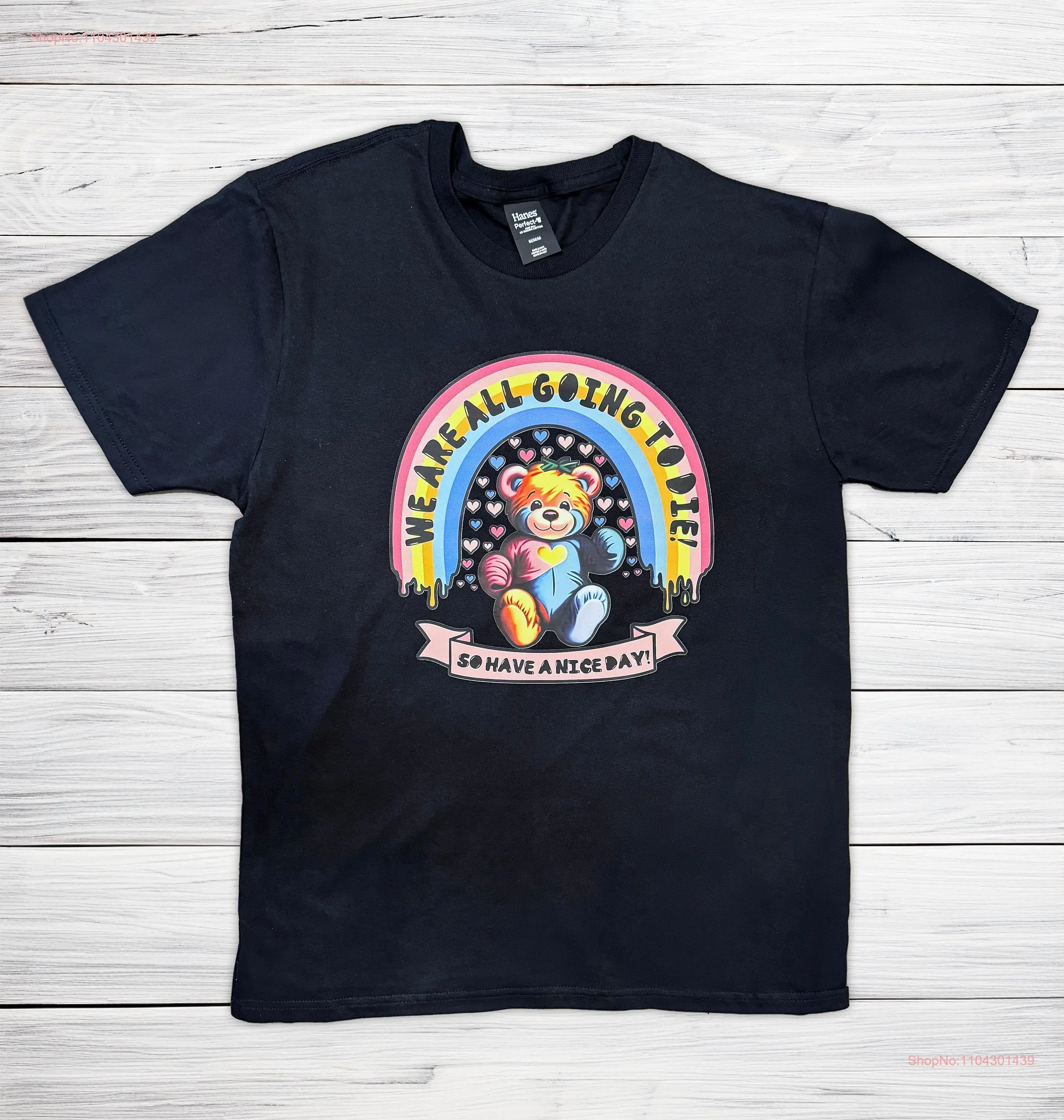 Funny Dark Humor Teddy Bear T Shirt Vintage Rainbow Aesthetic Sarcastic We Are All Going To Die So Have A Nice Day