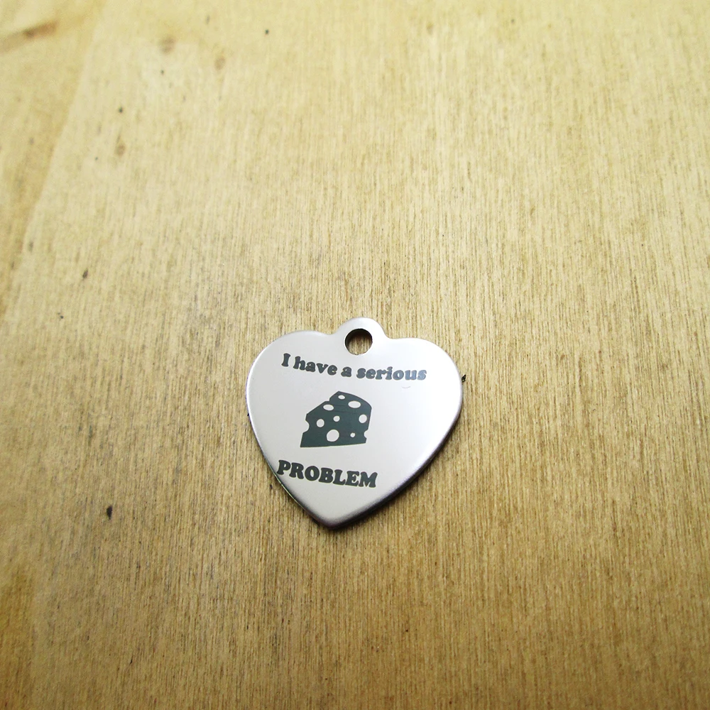 20pcs--I have a serious Cheese problem stainless steel charms Laser Engraved DIY Charms Pendants