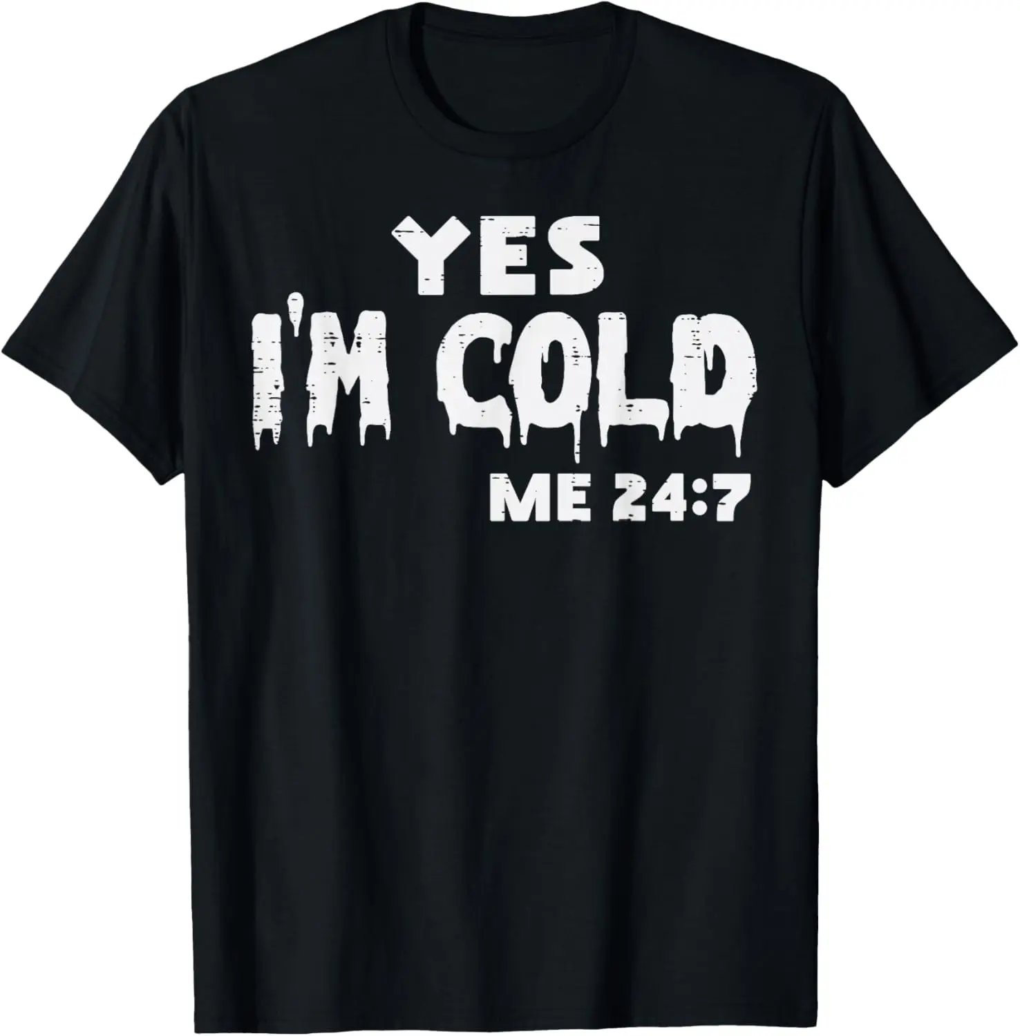

Yes I'm Cold Me 24/7 Funny Freezing Joke Graphic T-Shirt Men Casual Cotton Tee
