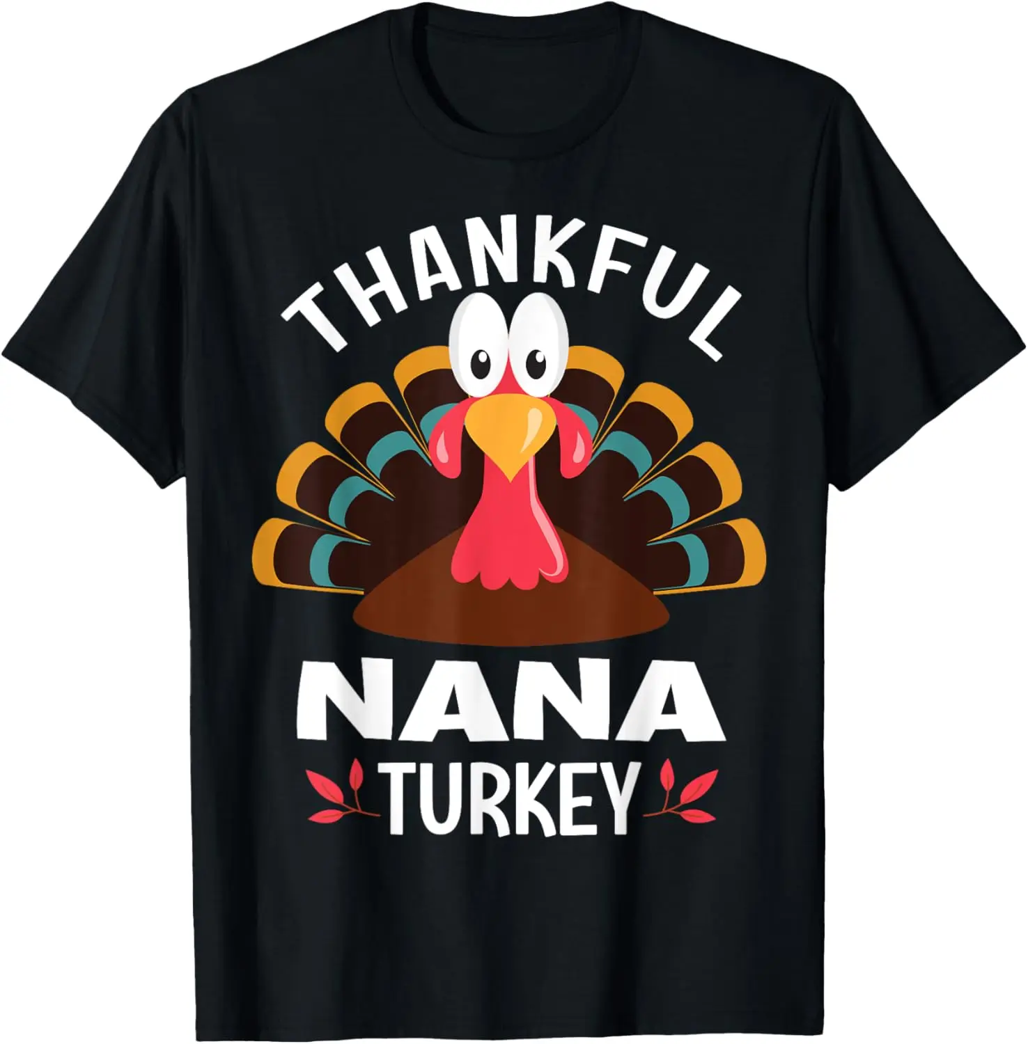 

Thankful Nana Turkey Funny Thanksgiving T-Shirt