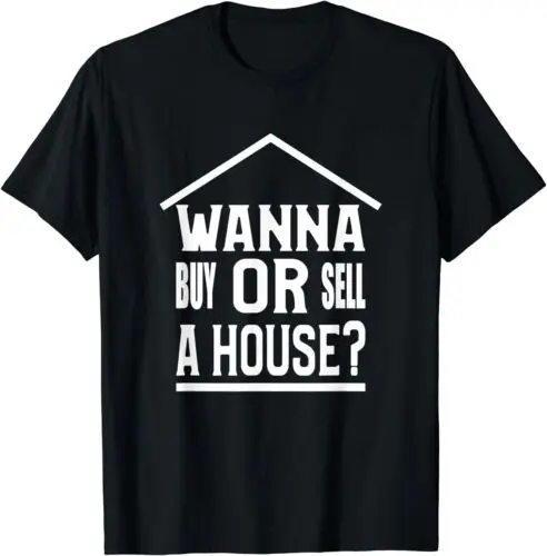  Wanna Buy Or Sell A House Real Estate Agent Broker T-Shirt