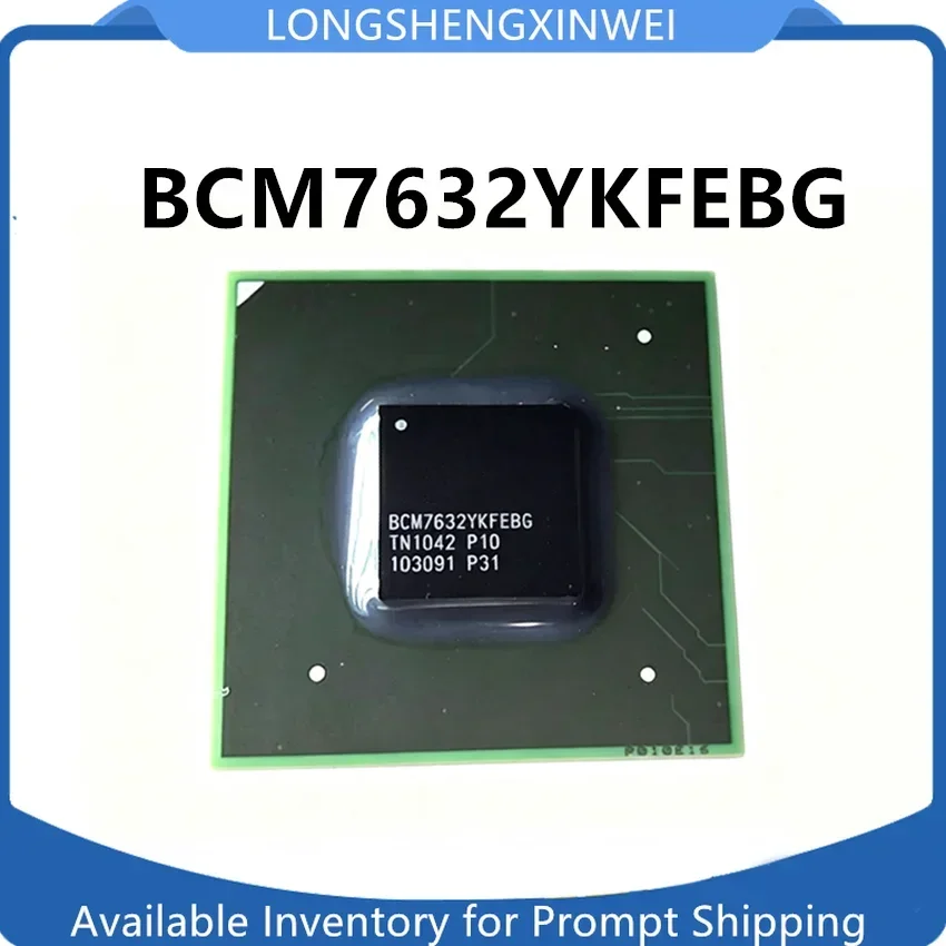 50PCS BCM7632YKFEBG P10 BGA New Integrated Circuit Chip Original in Stock
