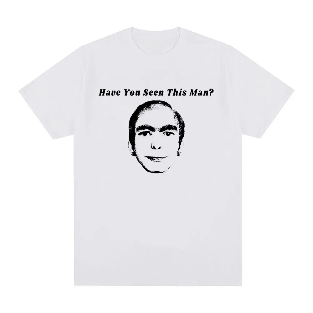 Have You Seen This Man Funny Meme T-Shirt Men Women Clothing Fashion Vintage Short Sleeve T-shirts 100% Cotton Oversized T Shirt