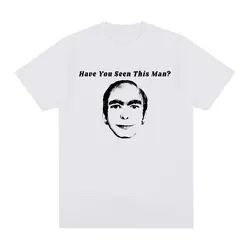 Have You Seen This Man Funny Meme T-Shirt Men Women Clothing Fashion Vintage Short Sleeve T-shirts 100% Cotton Oversized T Shirt