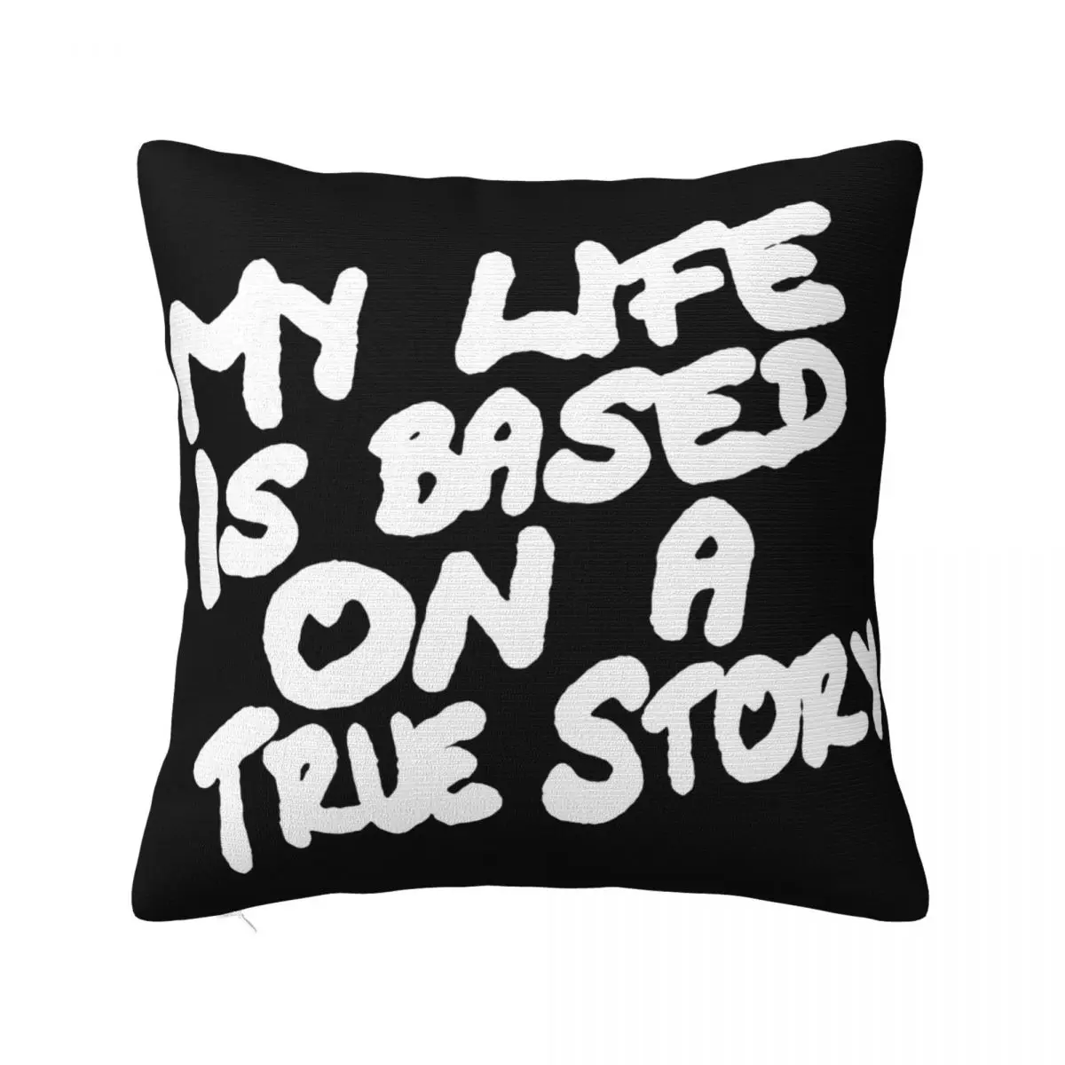 My Life Is Based On A True Story Funny T Popular Tagless Tops Wholesale Cute Logo Man Cartoon Pop Pillow Case