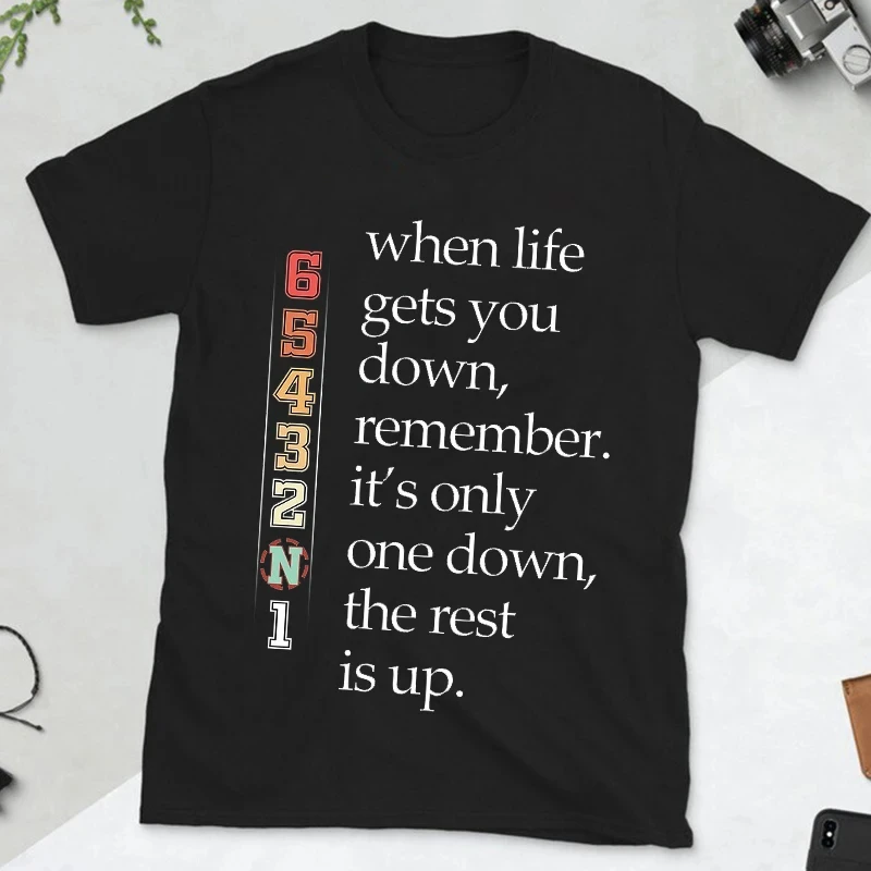 When Life Gets You Down Remember It\'s Only One Down The Rest Is Up Men Motivational T-shirt Motorcycle Fashion Casual Streetwear