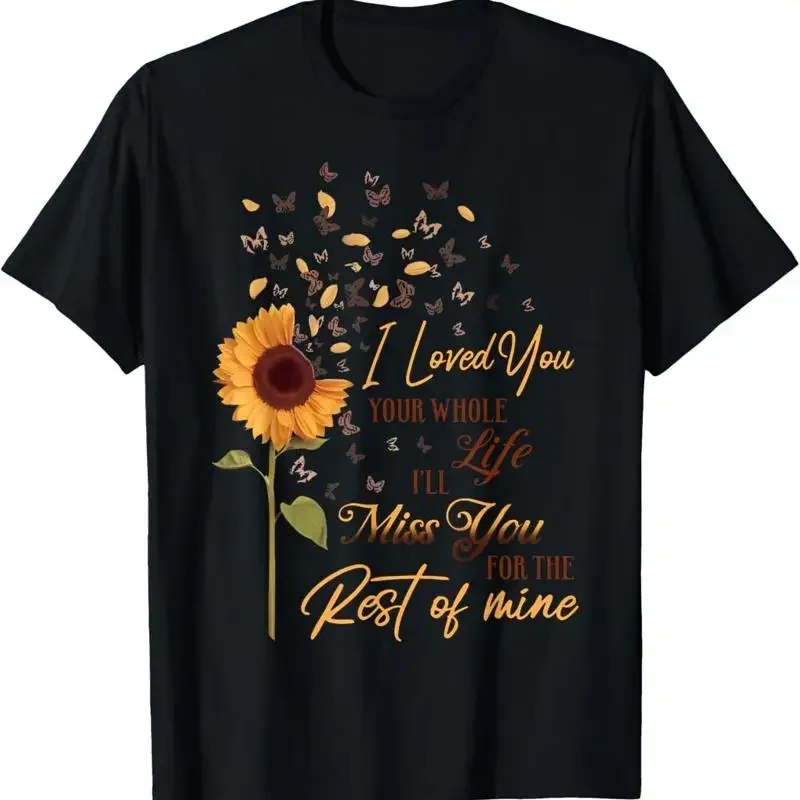 I Loved You Your Whole Life I'Ll Miss The Rest Of Mine T Shirt