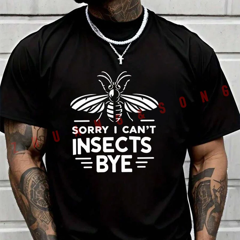 

Sorry Can't Insects Bye T-SHIRT Male Brand Tee Shirt Men Summer T Shirts Casual High Quelity O-neck Tees