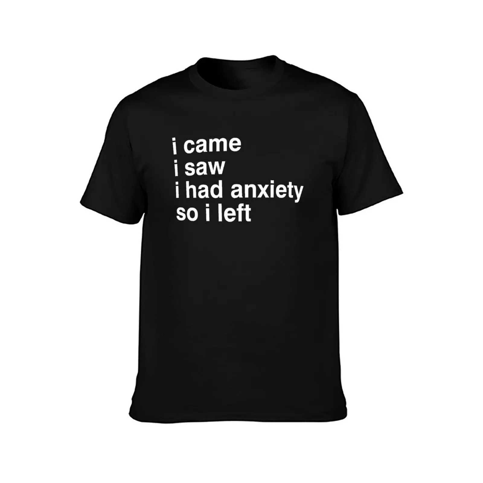 I Came I Saw I Had Anxiety So Left T-Shirt aesthetic clothes anime tshirt funny t shirts men