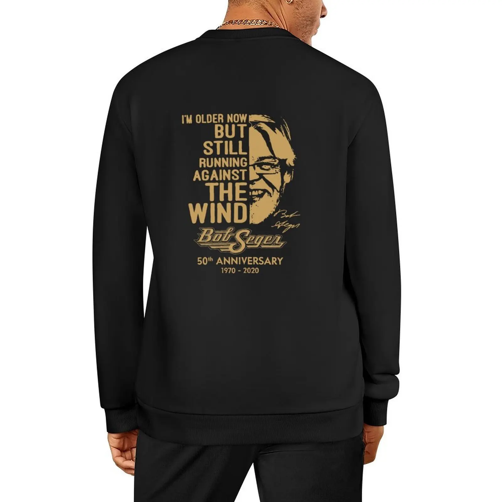 

I'm Older Now But Still Running Against The Wind Bob-Seger Tshirt Pullover men wear mens designer clothes sweatshirt male