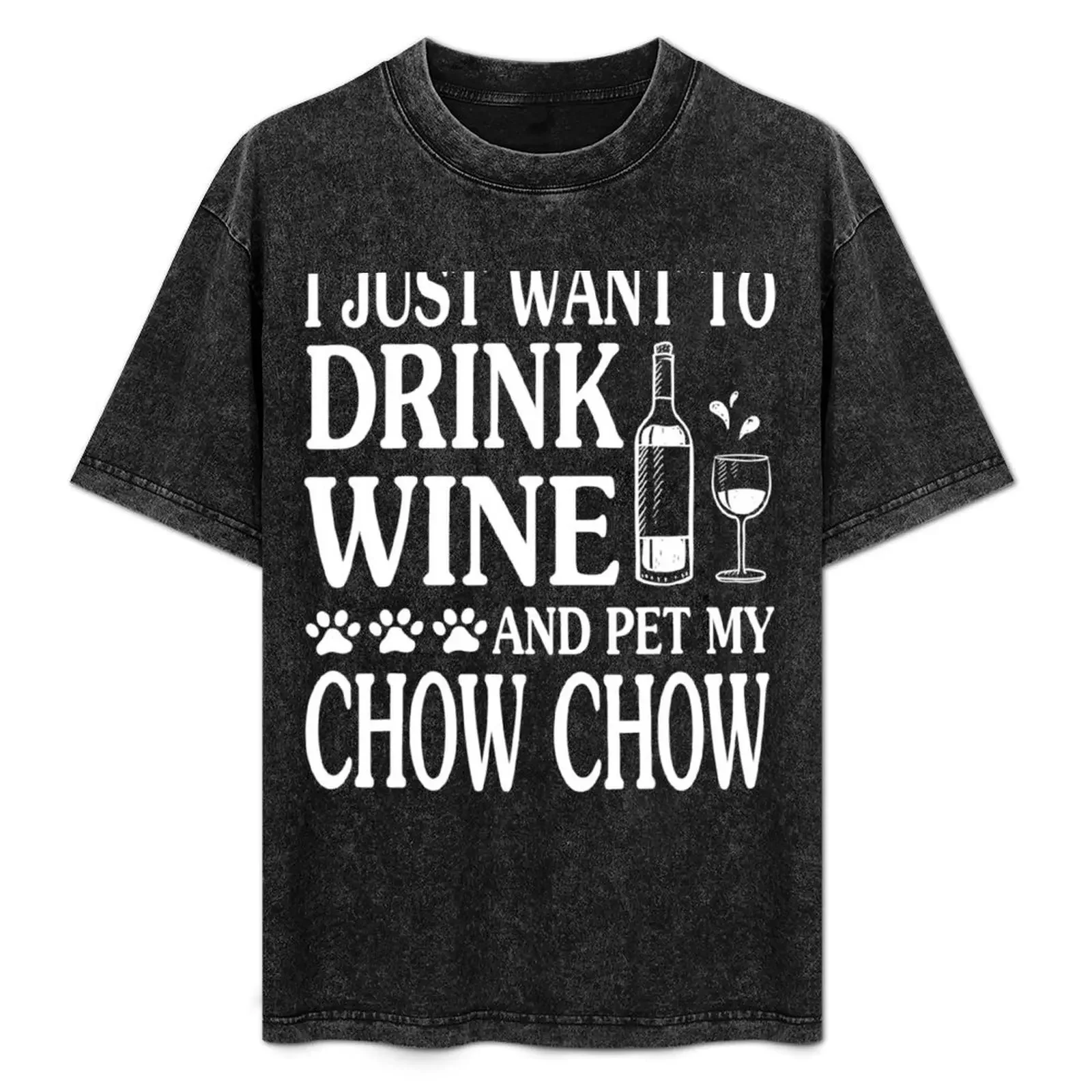 

I Just Want To Drink Wine And Pet My Chow Chow Dog Dad T-Shirt customs boys whites plus size clothes cute clothes men tshirt