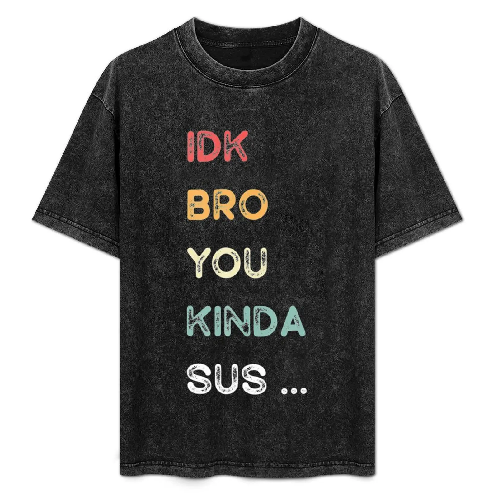 

IDK Bro You Kinda Sus Game Us Sus T-Shirt baggy shirts cheap stuff tees custom shirt mens workout shirts